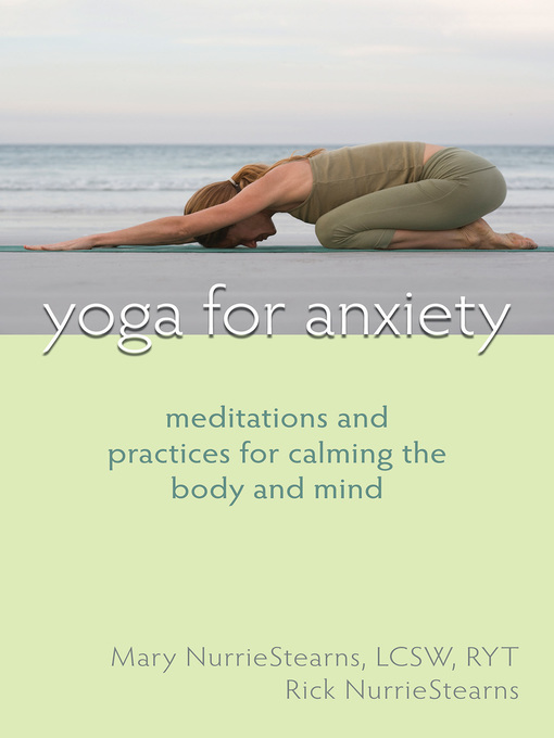 Yoga for Anxiety Meditations and Practices for Calming the Body and Mind